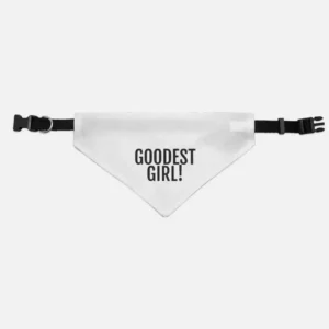 The 'Goodest Girl' Pet Bandana & Adjustable Collar features a white bandana with black adjustable straps and the phrase "GOODEST GIRL!" printed in black.